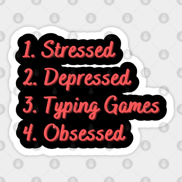 Stressed. Depressed. Typing Games. Obsessed. Sticker by Eat Sleep Repeat